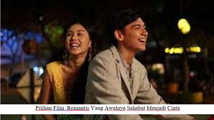 PILIHAN FILM ROMANTIS YANG AWALNYA TEMAN TAPI JADI CINTA PILIHAN FILM ROMANTIS YANG AWALNYA TEMAN TAPI JADI CINTA