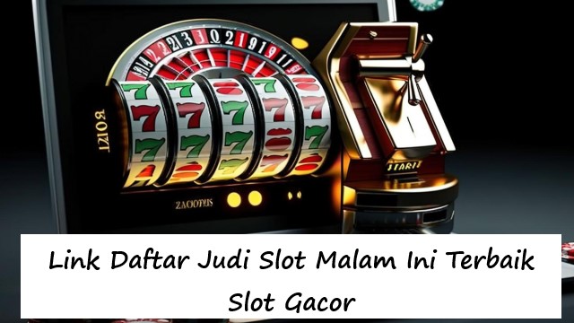 Link Daftar Judi Slot Malam Ini Terbaik Slot Gacor
