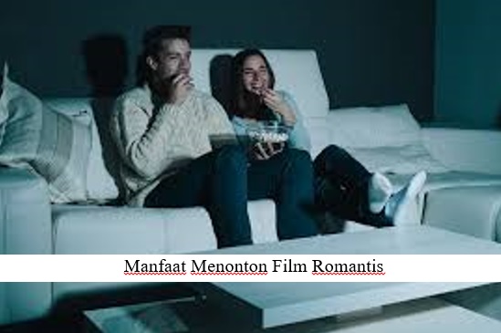 TAK HANYA TONTONAN, TERNYATA FILM ROMANTIS MEMILIKI MANFAAT