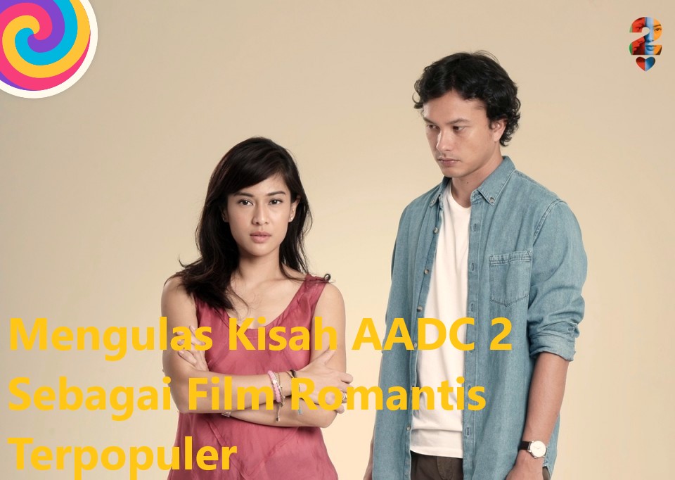 Mengulas Kisah AADC 2 Sebagai Film Romantis Terpopuler